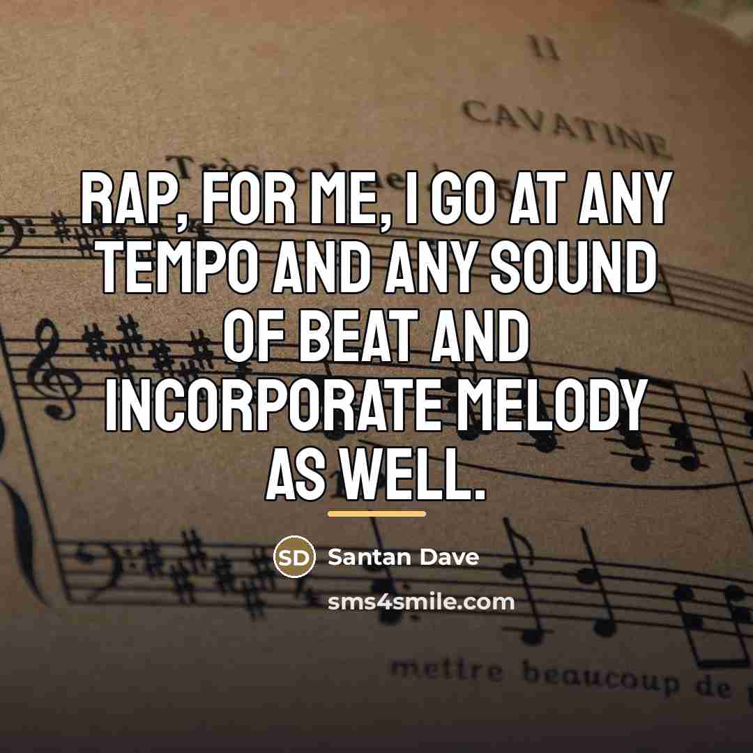 “Rap, for me, I go at any tempo and any…” quote by Santan Dave