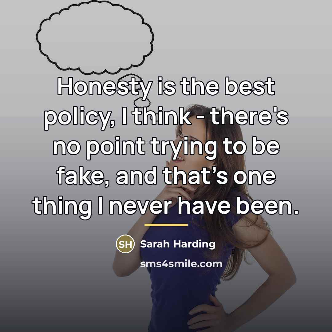 “Honesty is the best policy, I think - there's no…” quote by Sarah Harding