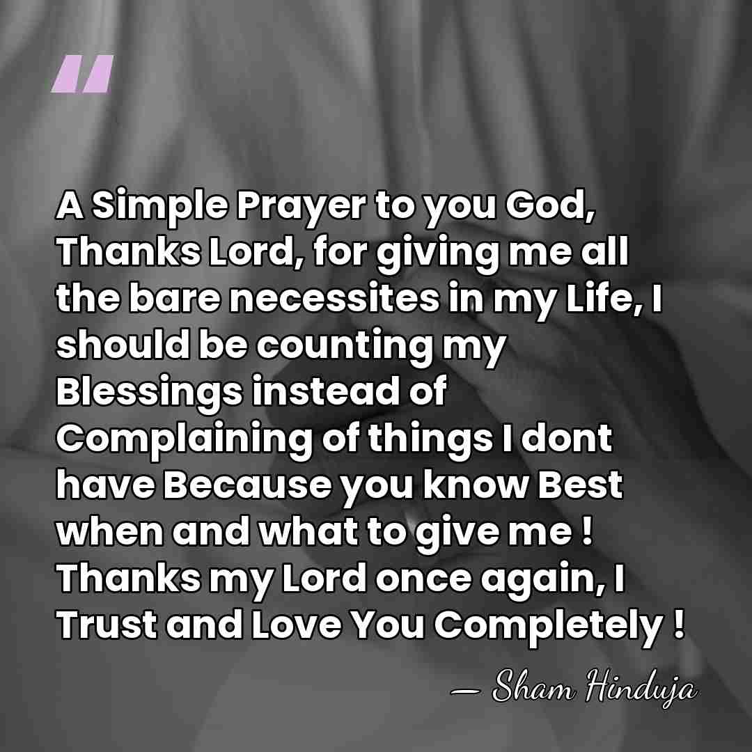 A Simple Prayer to you God, Thanks Lord, for giving me all&hellip; - Sham Hinduja