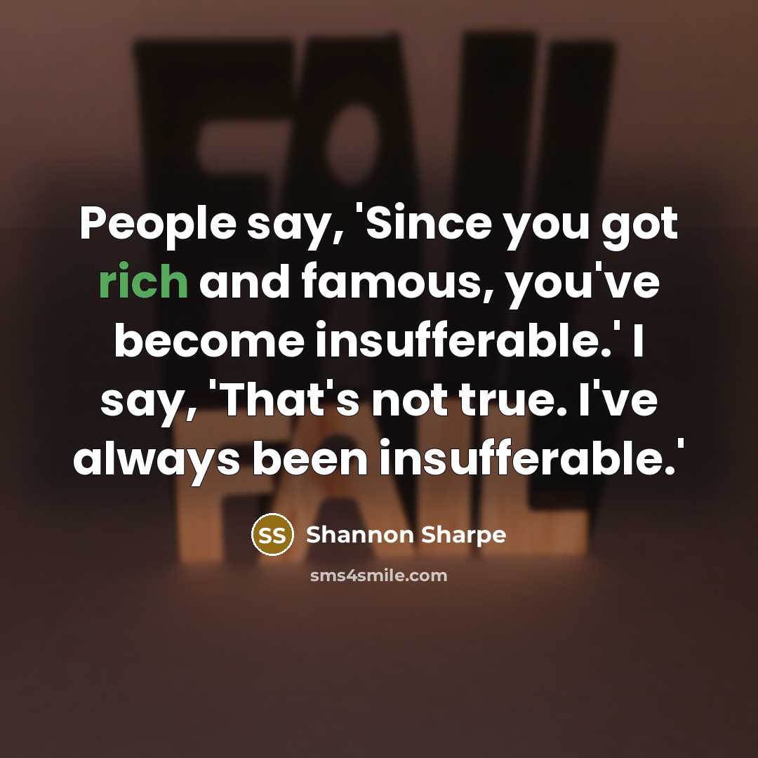 “People say, 'Since you got rich and famous, you've become…” quote by Shannon Sharpe