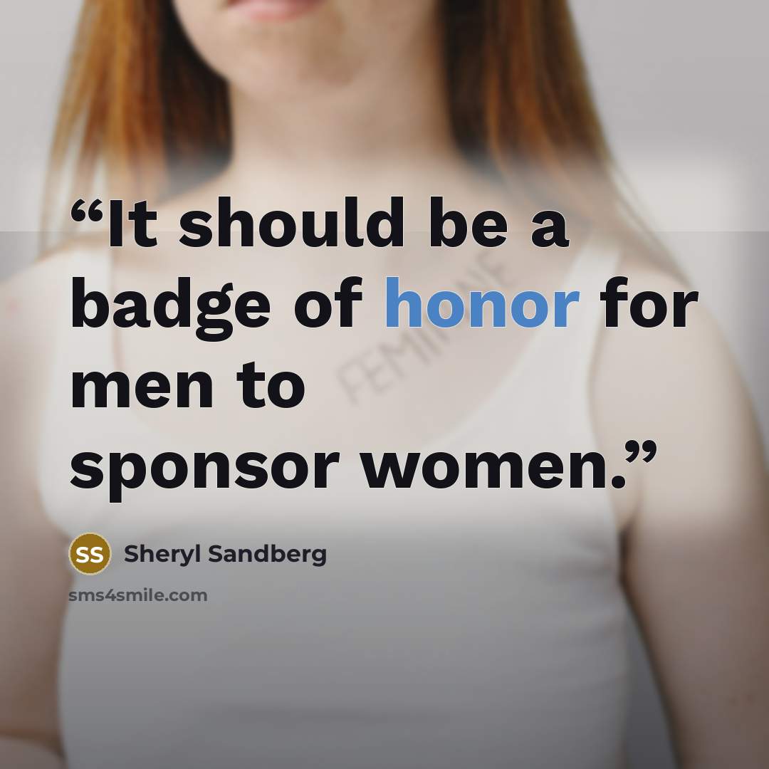 “It should be a badge of honor for men to sponsor women.” quote by Sheryl Sandberg