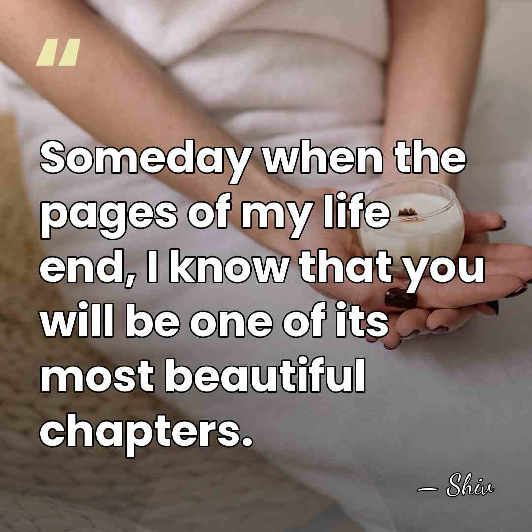 Someday when the pages of my life end, I know that you&hellip; - Shiv