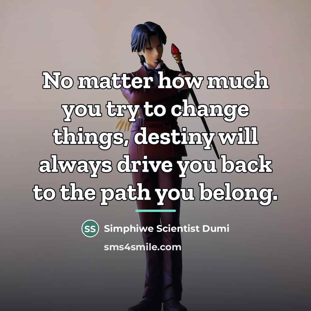 “No matter how much you try to change things, destiny…” quote by Simphiwe Scientist Dumi