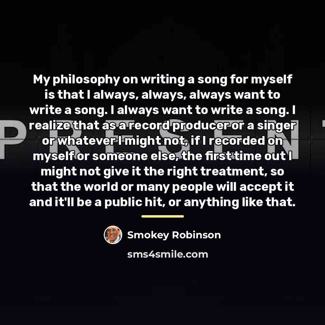 “My philosophy on writing a song for myself is that…” quote by Smokey Robinson