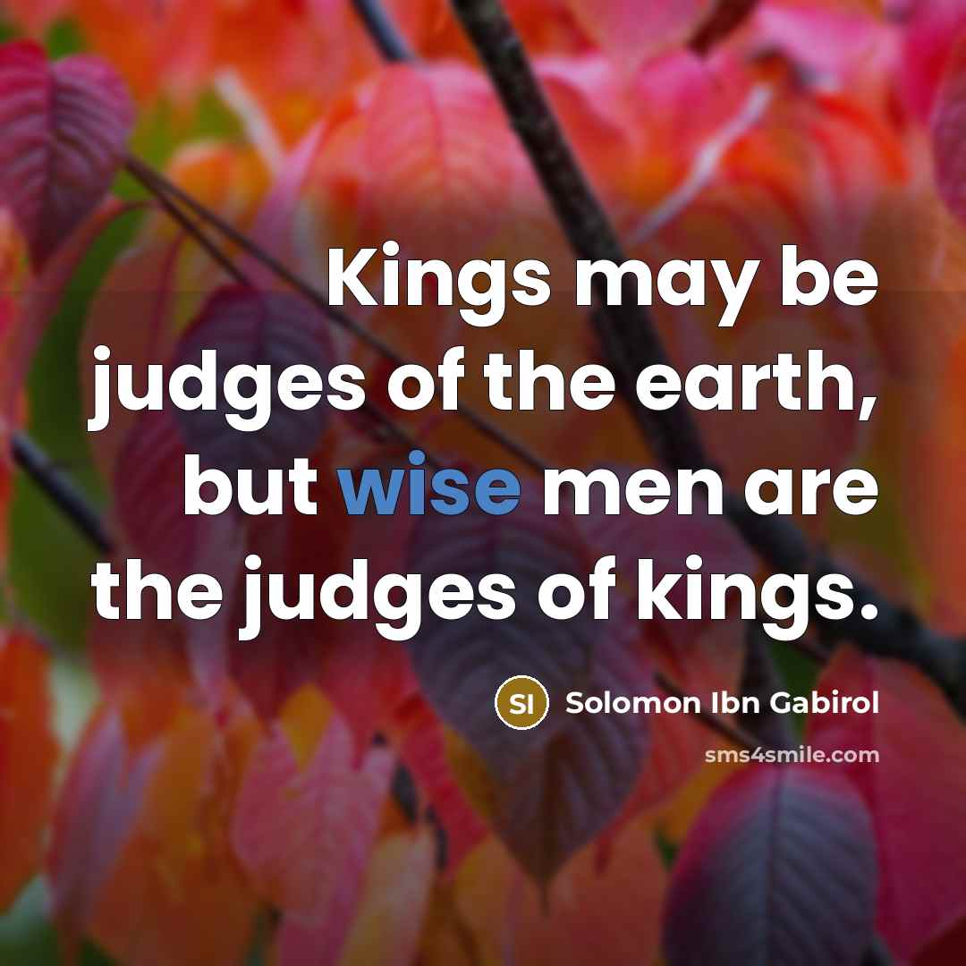 “Kings may be judges of the earth, but wise men…” quote by Solomon Ibn Gabirol