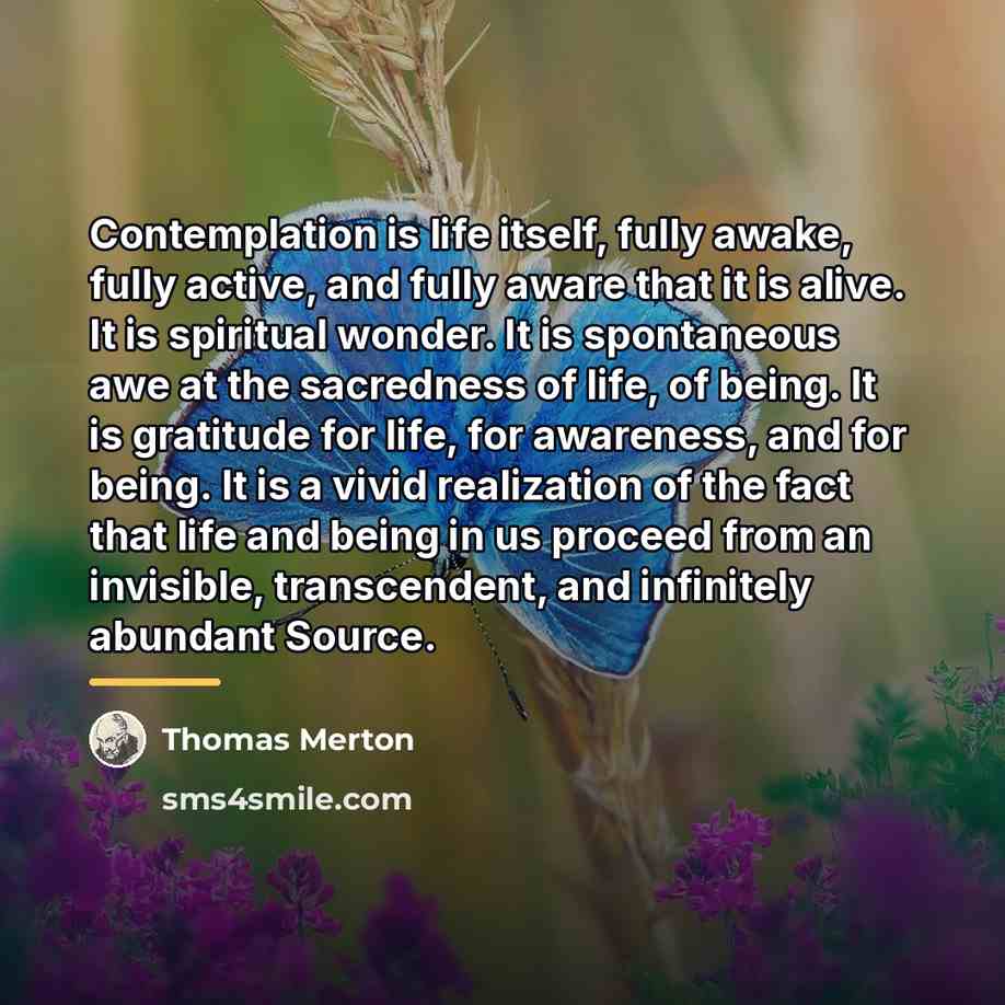 “Contemplation is life itself, fully awake, fully active, and fully…” quote by Thomas Merton