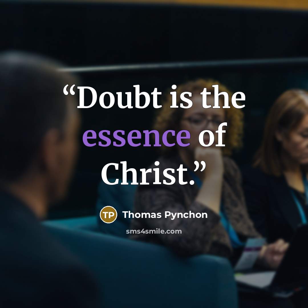 “Doubt is the essence of Christ.” quote by Thomas Pynchon