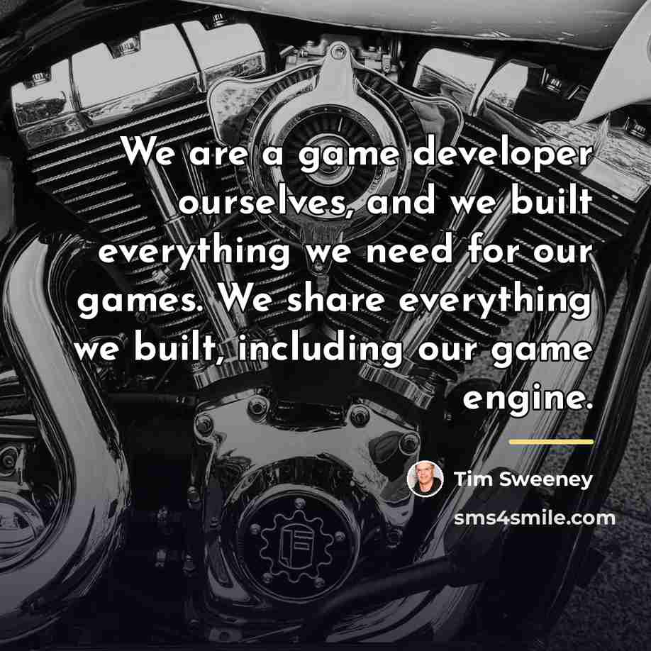 “We are a game developer ourselves, and we built everything…” quote by Tim Sweeney