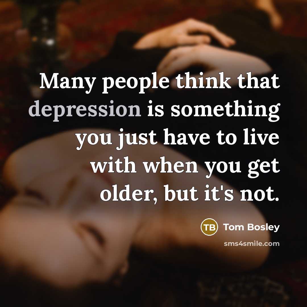 “Many people think that depression is something you just have…” quote by Tom Bosley