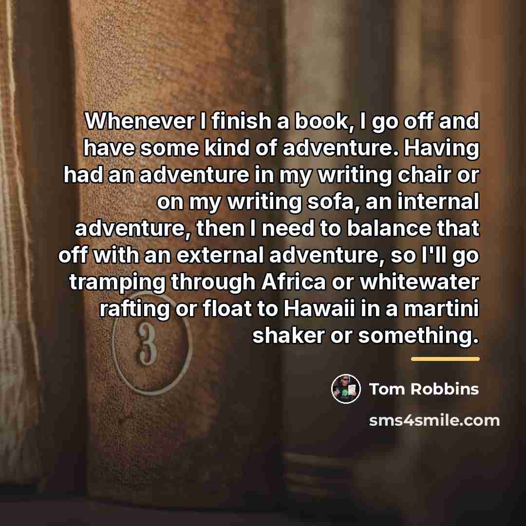 “Whenever I finish a book, I go off and have…” quote by Tom Robbins