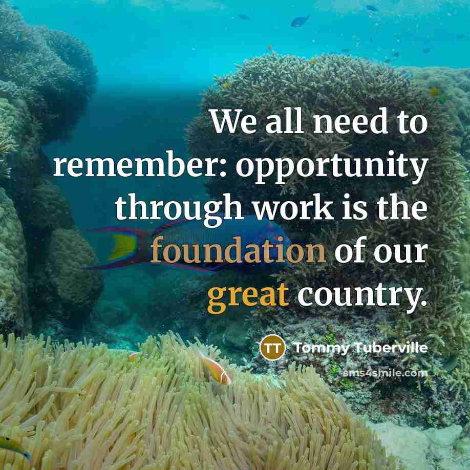 “We all need to remember: opportunity through work is the…” quote by Tommy Tuberville