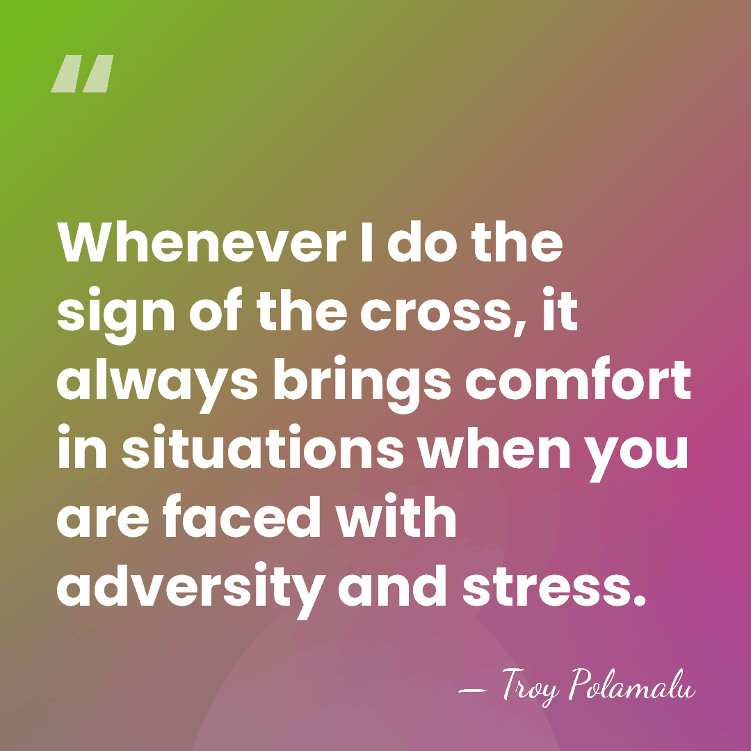 Whenever I do the sign of the cross, it always brings comfort&hellip; - Troy Polamalu