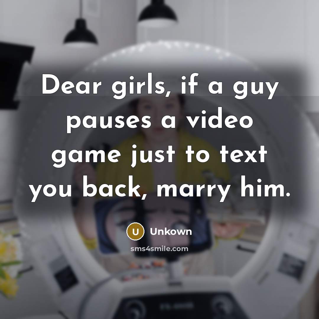 “Dear girls, if a guy pauses a video game just…” quote by Unkown