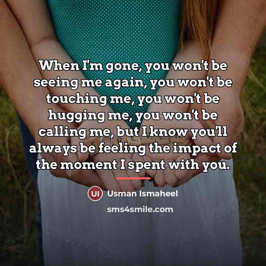 “When I'm gone, you won't be seeing me again, you…” quote by Usman Ismaheel