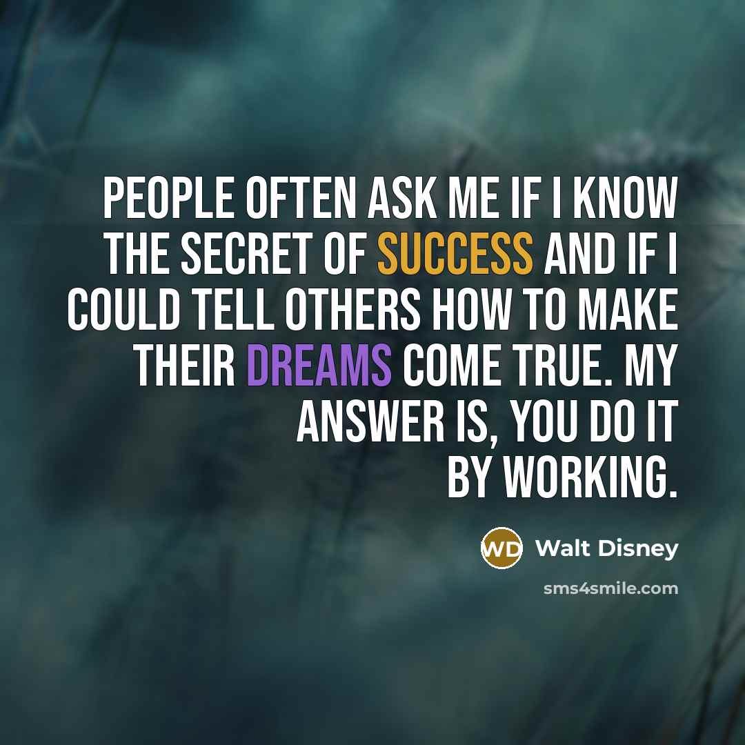 “People often ask me if I know the secret of…” quote by Walt Disney