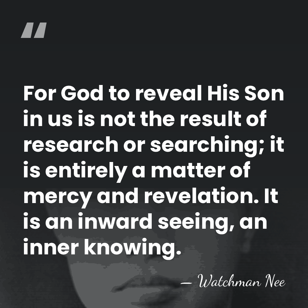For God to reveal His Son in us is not the result&hellip; - Watchman Nee