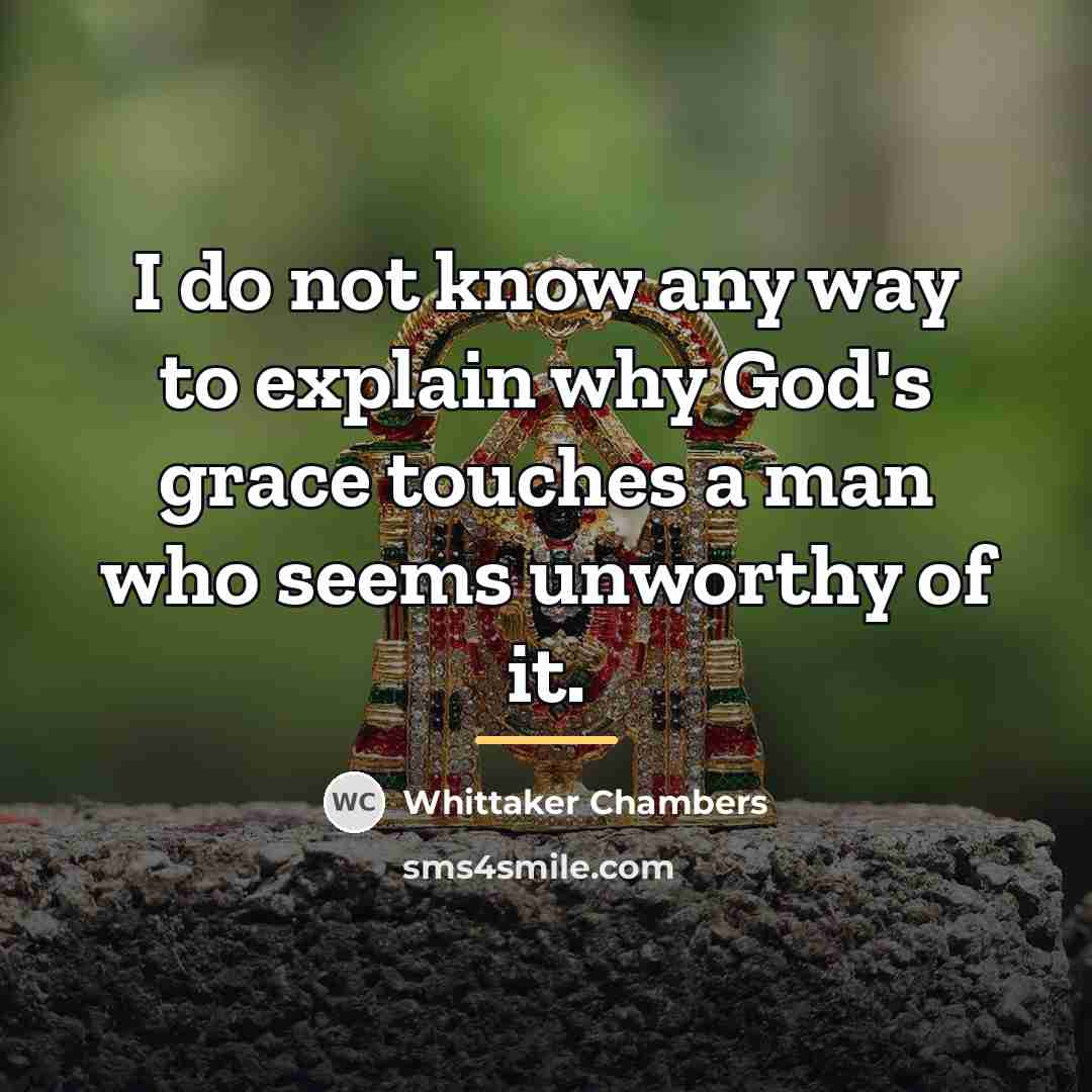 “I do not know any way to explain why God's…” quote by Whittaker Chambers