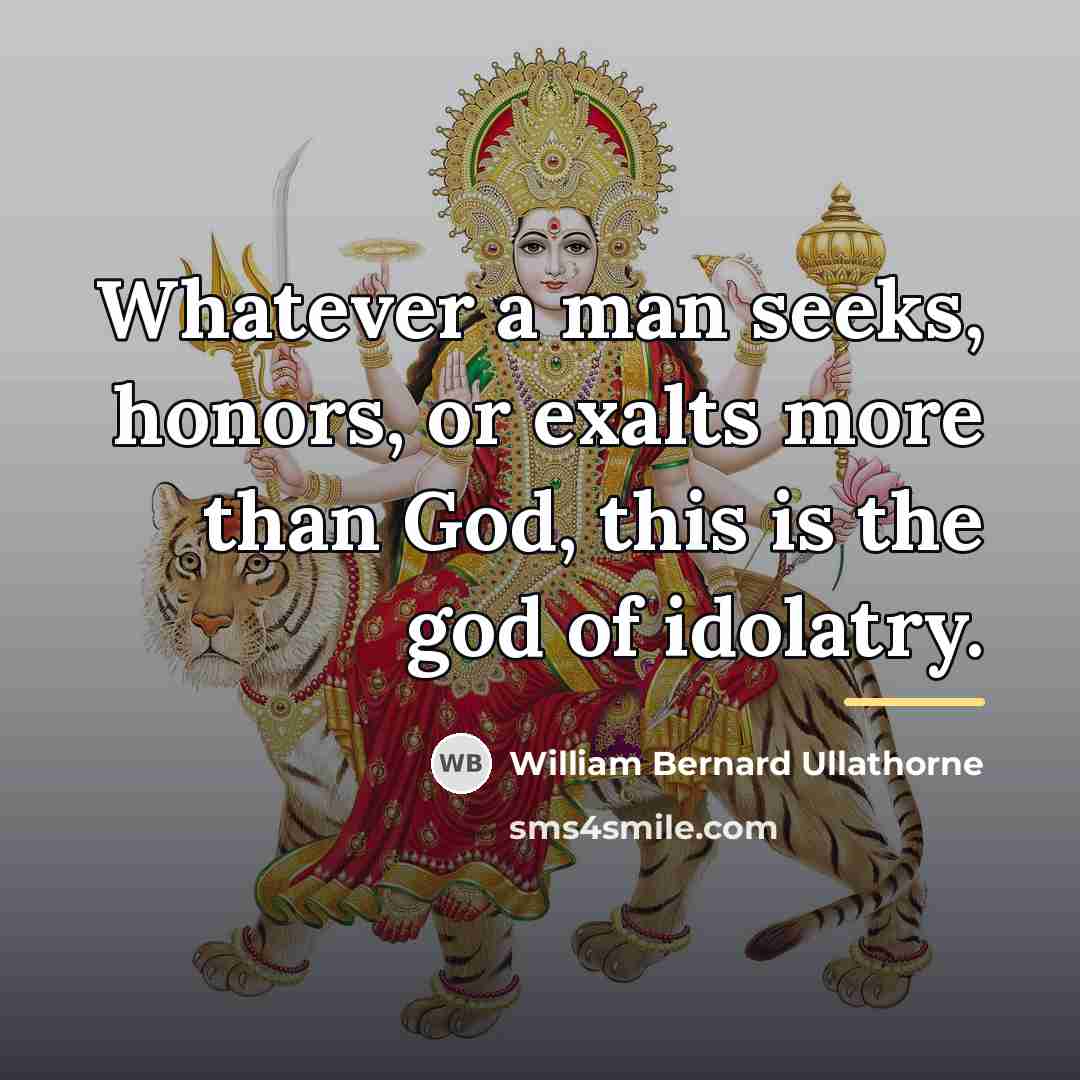 “Whatever a man seeks, honors, or exalts more than God,…” quote by William Bernard Ullathorne