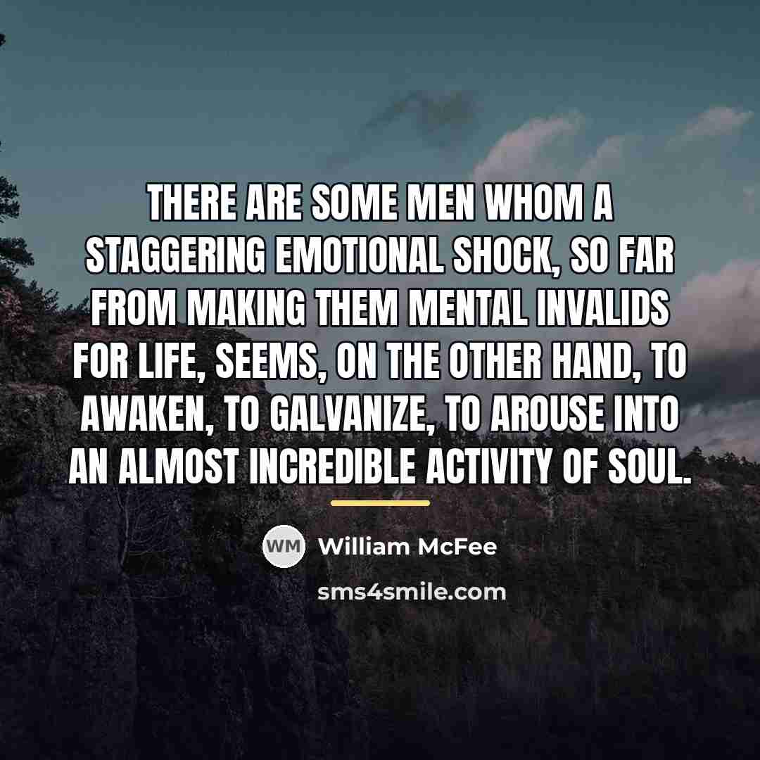 “There are some men whom a staggering emotional shock, so…” quote by William McFee