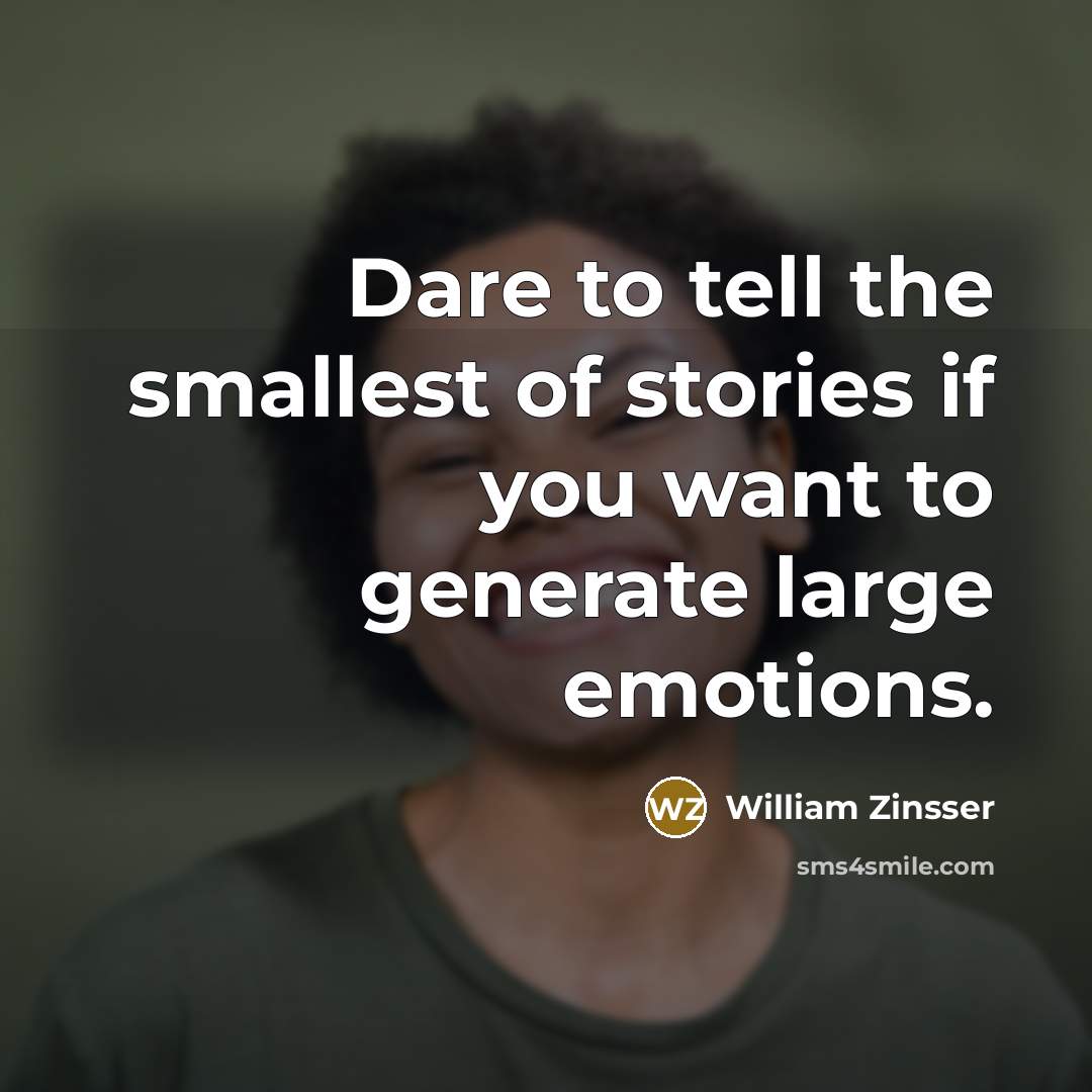 “Dare to tell the smallest of stories if you want…” quote by William Zinsser