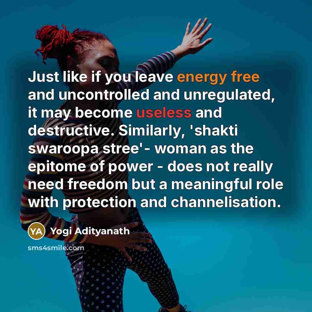 “Just like if you leave energy free and uncontrolled and…” quote by Yogi Adityanath
