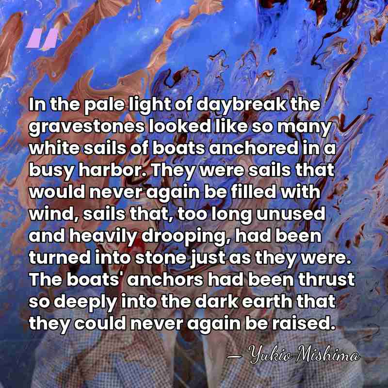 In the pale light of daybreak the gravestones looked like so many&hellip; - Yukio Mishima