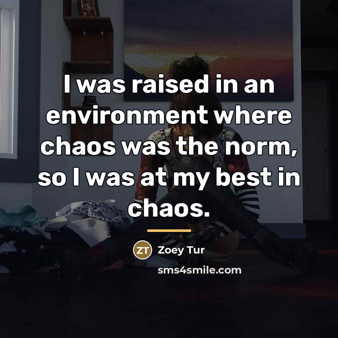 “I was raised in an environment where chaos was the…” quote by Zoey Tur