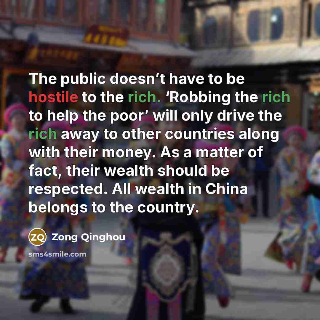 “The public doesn’t have to be hostile to the rich.…” quote by Zong Qinghou