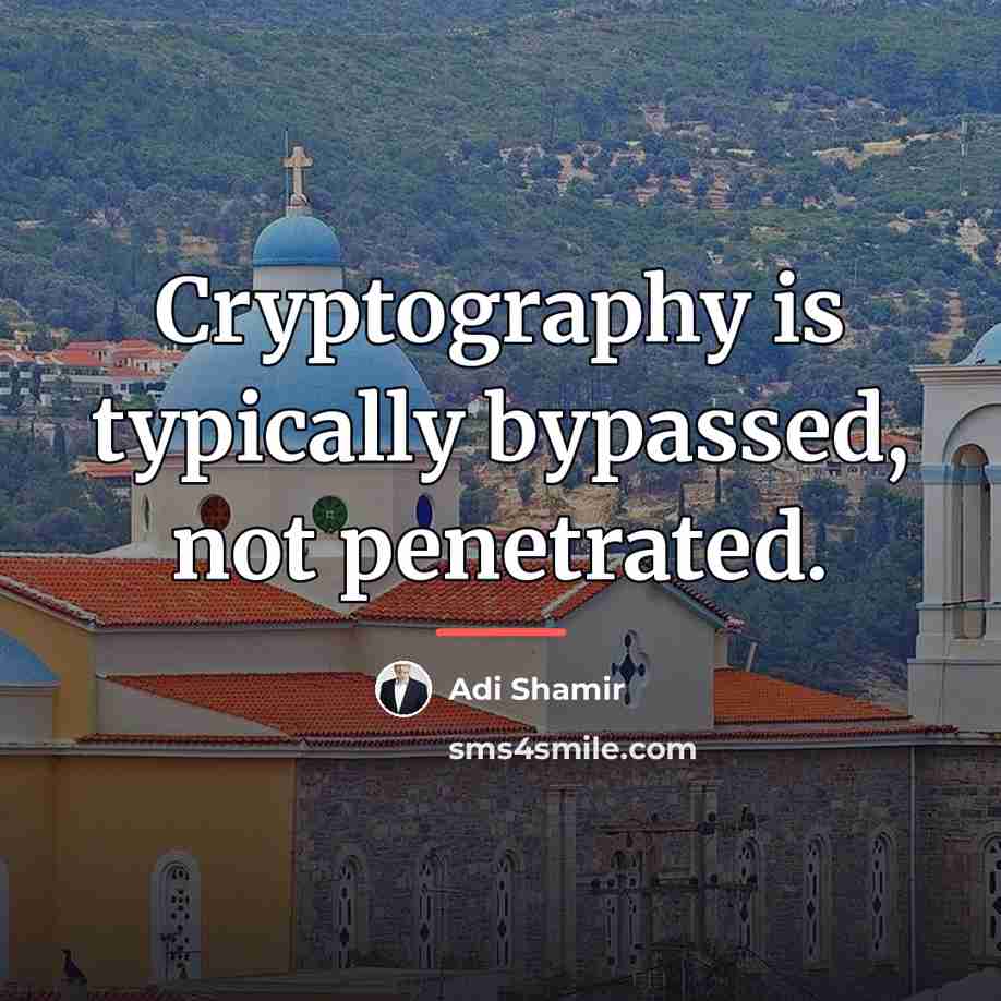 “Cryptography is typically bypassed, not penetrated.…” quote by Adi Shamir