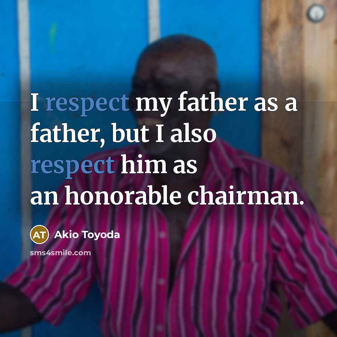 “I respect my father as a father, but I also…” quote by Akio Toyoda