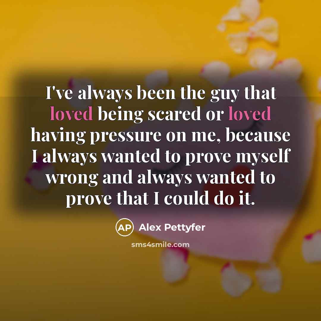 “I've always been the guy that loved being scared or…” quote by Alex Pettyfer
