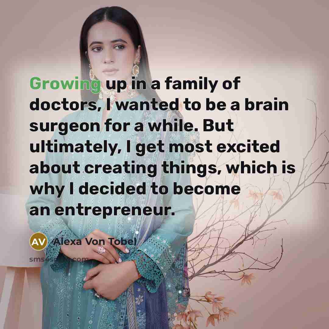 “Growing up in a family of doctors, I wanted to…” quote by Alexa Von Tobel