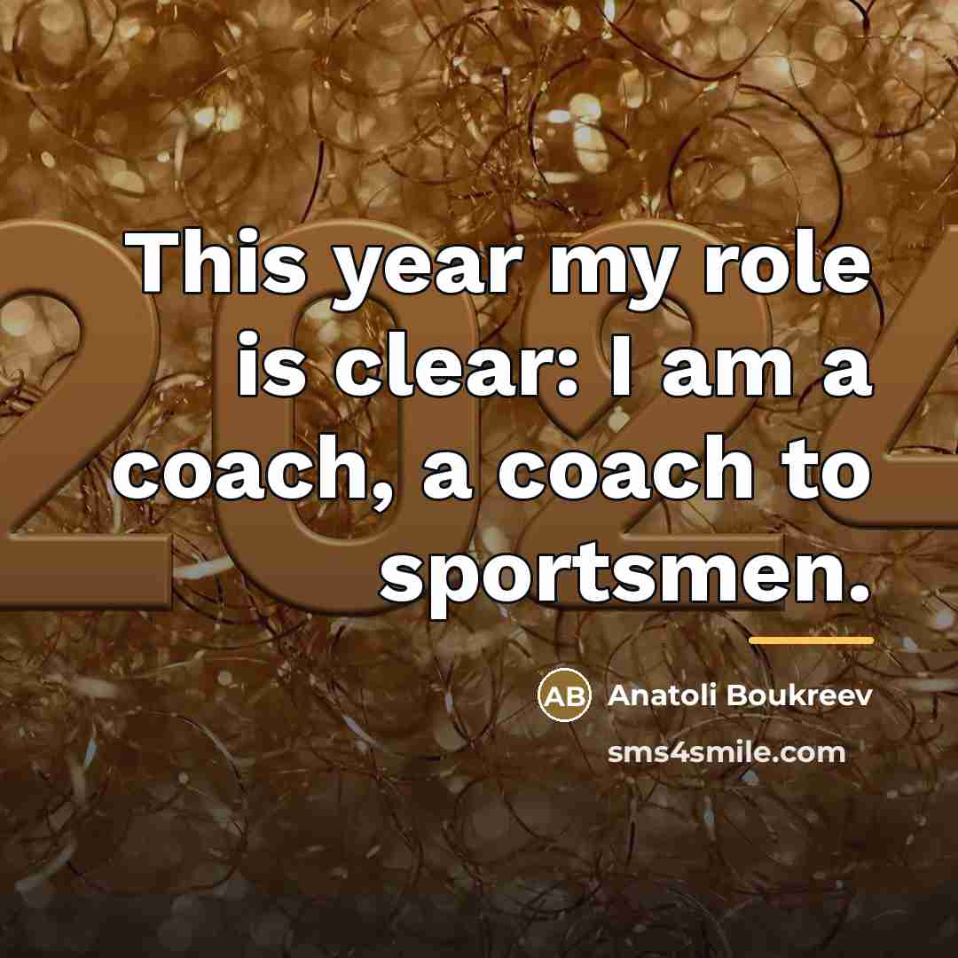 “This year my role is clear: I am a coach,…” quote by Anatoli Boukreev