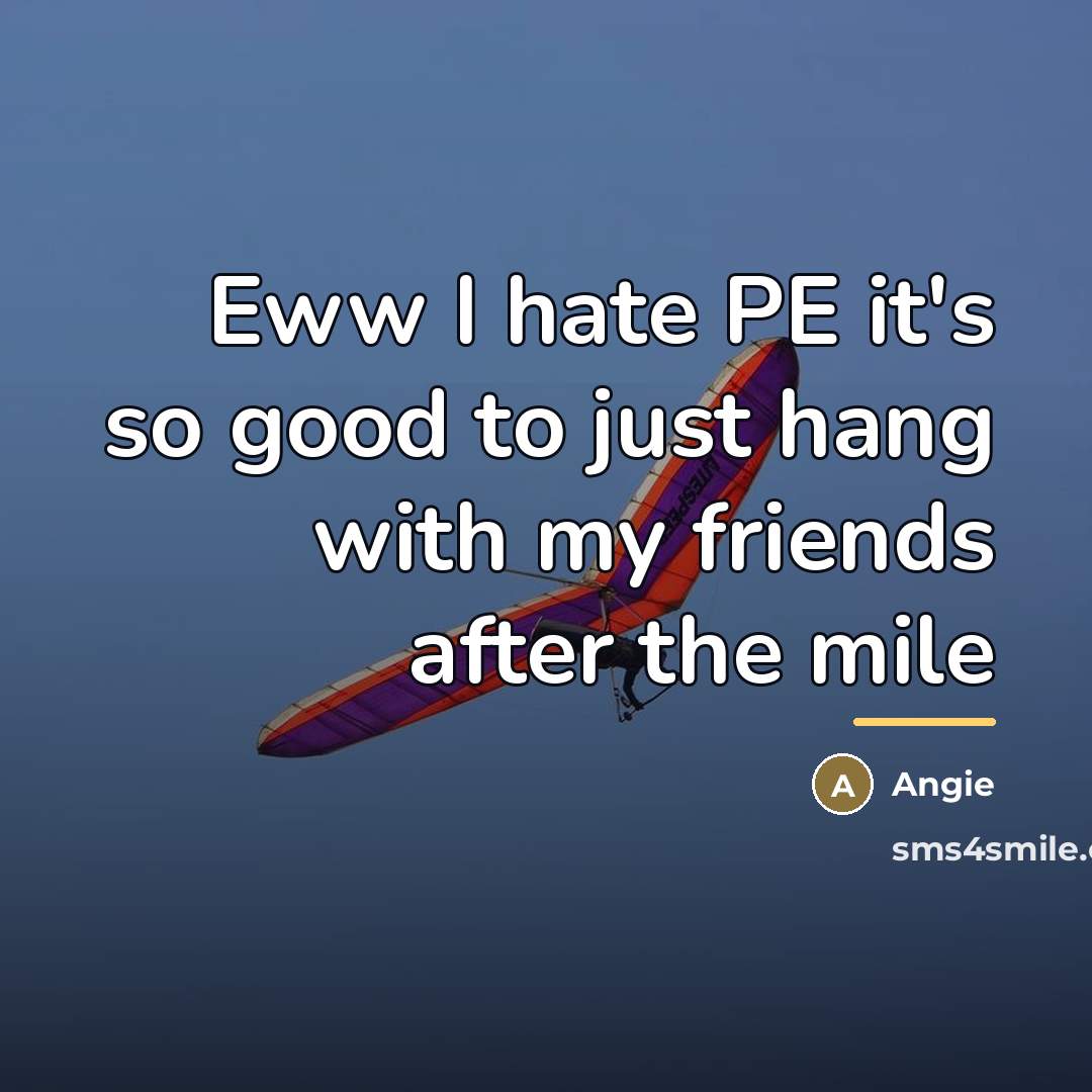 “Eww I hate PE it's so good to just hang…” quote by Angie