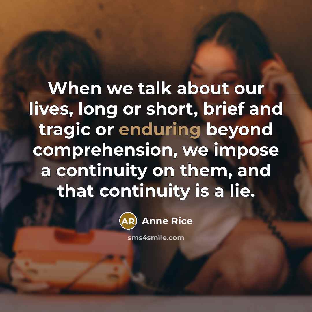 “When we talk about our lives, long or short, brief…” quote by Anne Rice