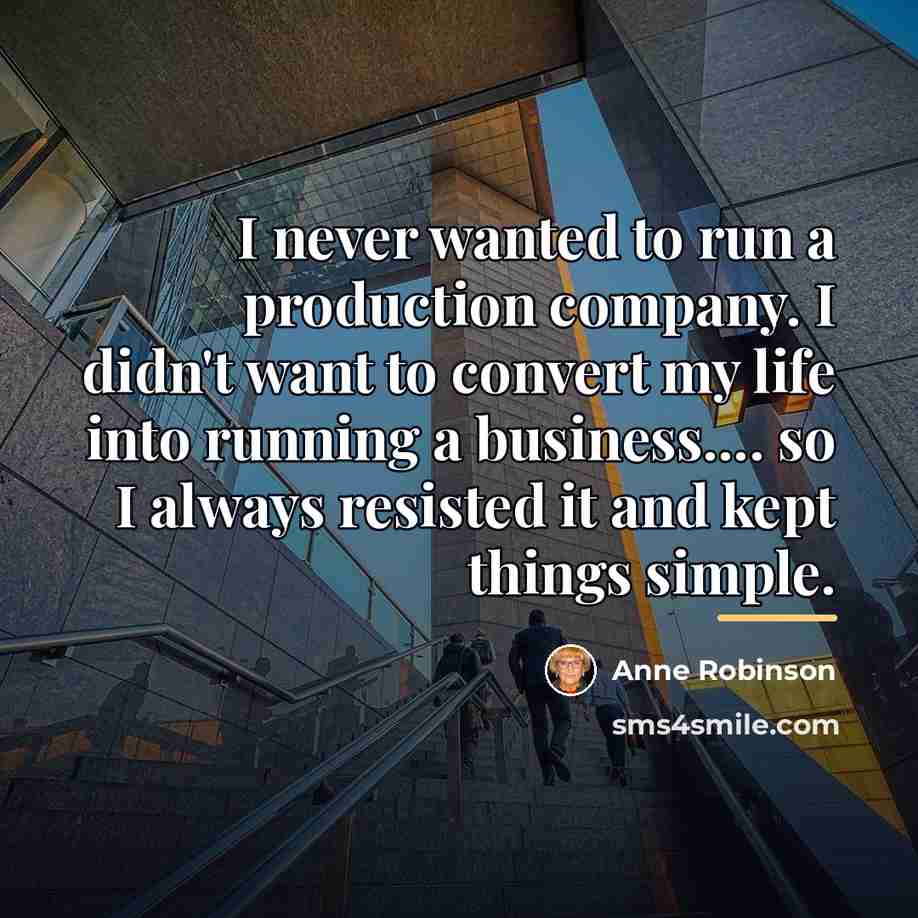 “I never wanted to run a production company. I didn't…” quote by Anne Robinson