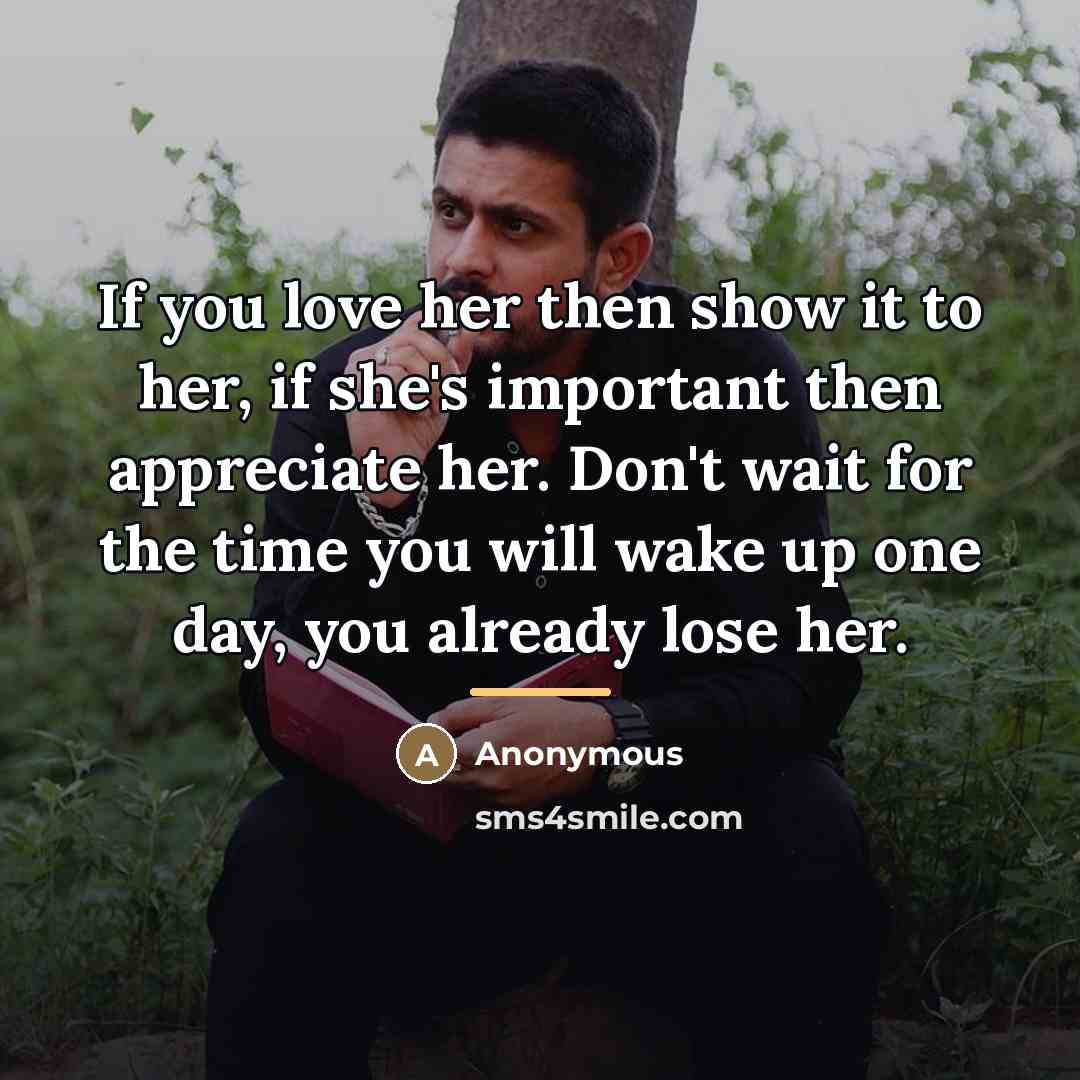 “If you love her then show it to her, if…” quote by Anonymous