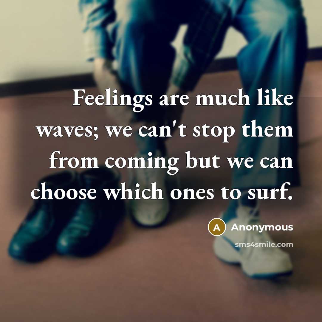 “Feelings are much like waves; we can't stop them from…” quote by Anonymous