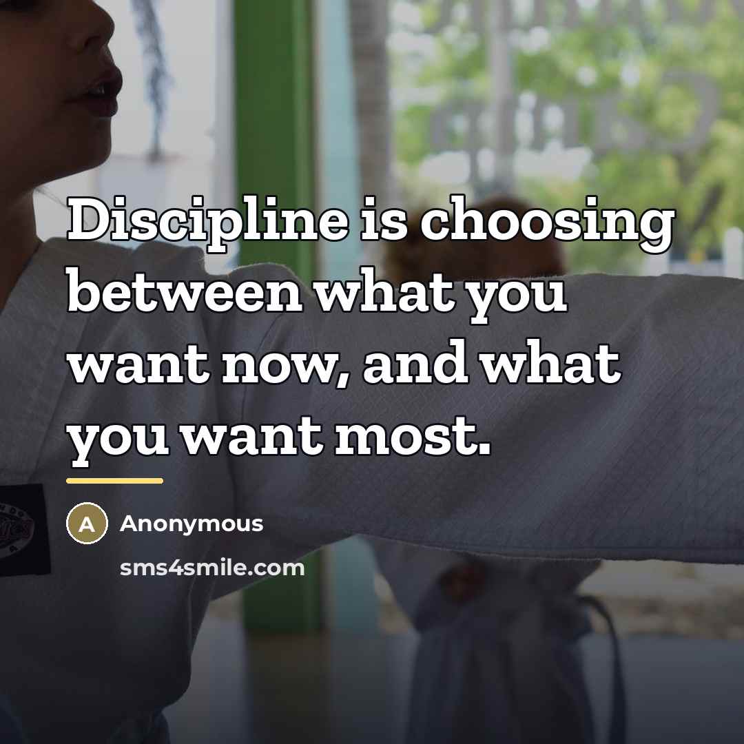 “Discipline is choosing between what you want now, and what…” quote by Anonymous