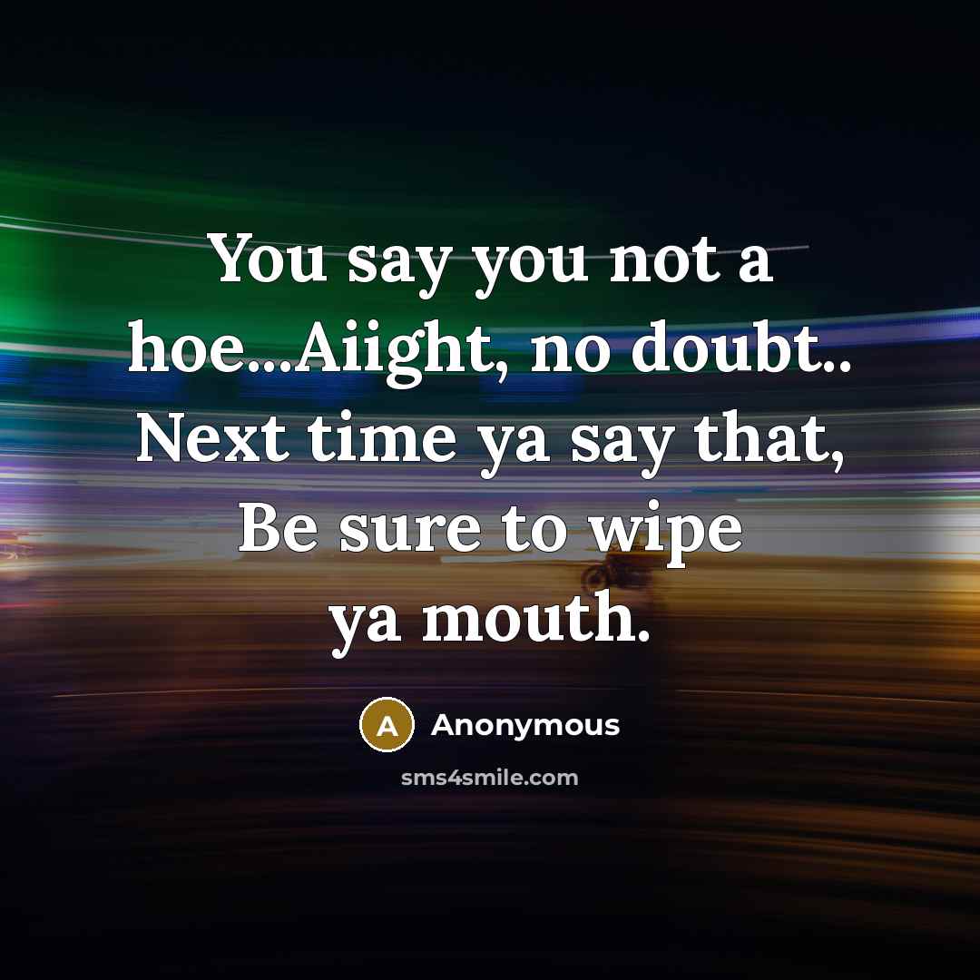 “You say you not a hoe...Aiight, no doubt.. Next time…” quote by Anonymous