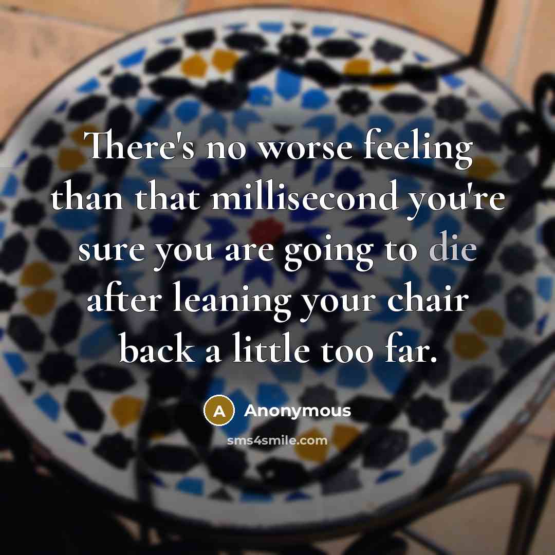 “There's no worse feeling than that millisecond you're sure you…” quote by Anonymous