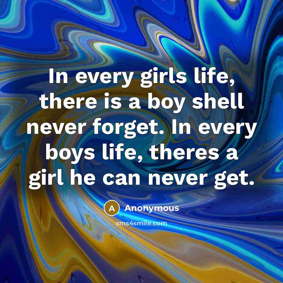 “In every girls life, there is a boy shell never…” quote by Anonymous