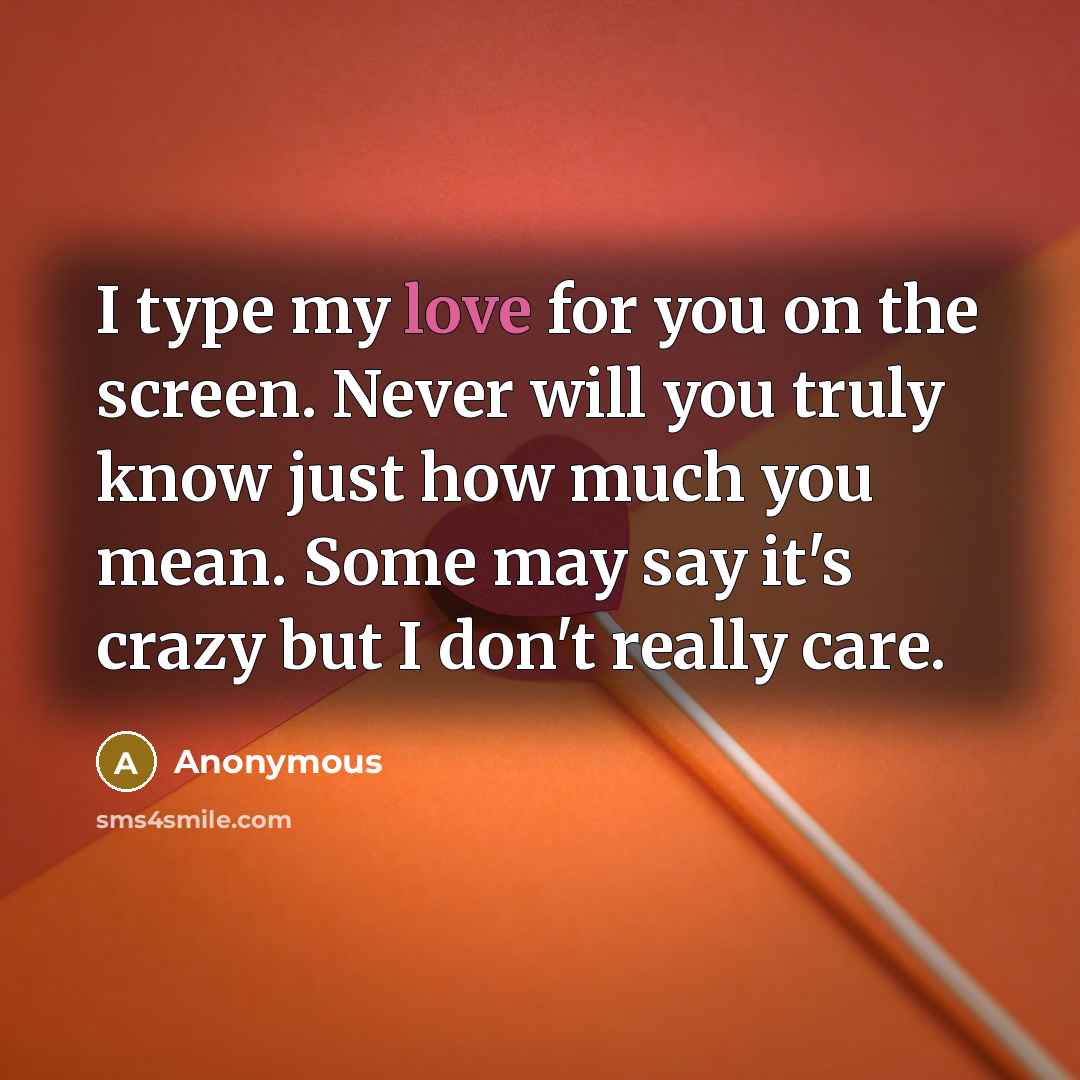 “I type my love for you on the screen. Never…” quote by Anonymous