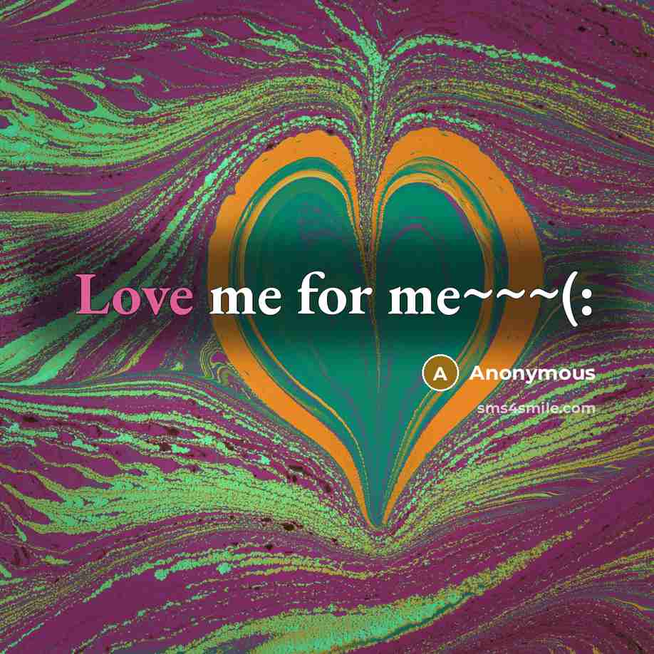 “Love me for me~~~(:…” quote by Anonymous