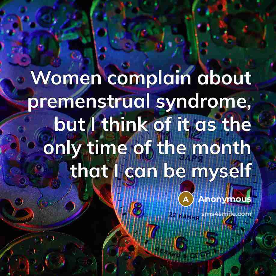 “Women complain about premenstrual syndrome, but I think of it…” quote by Anonymous