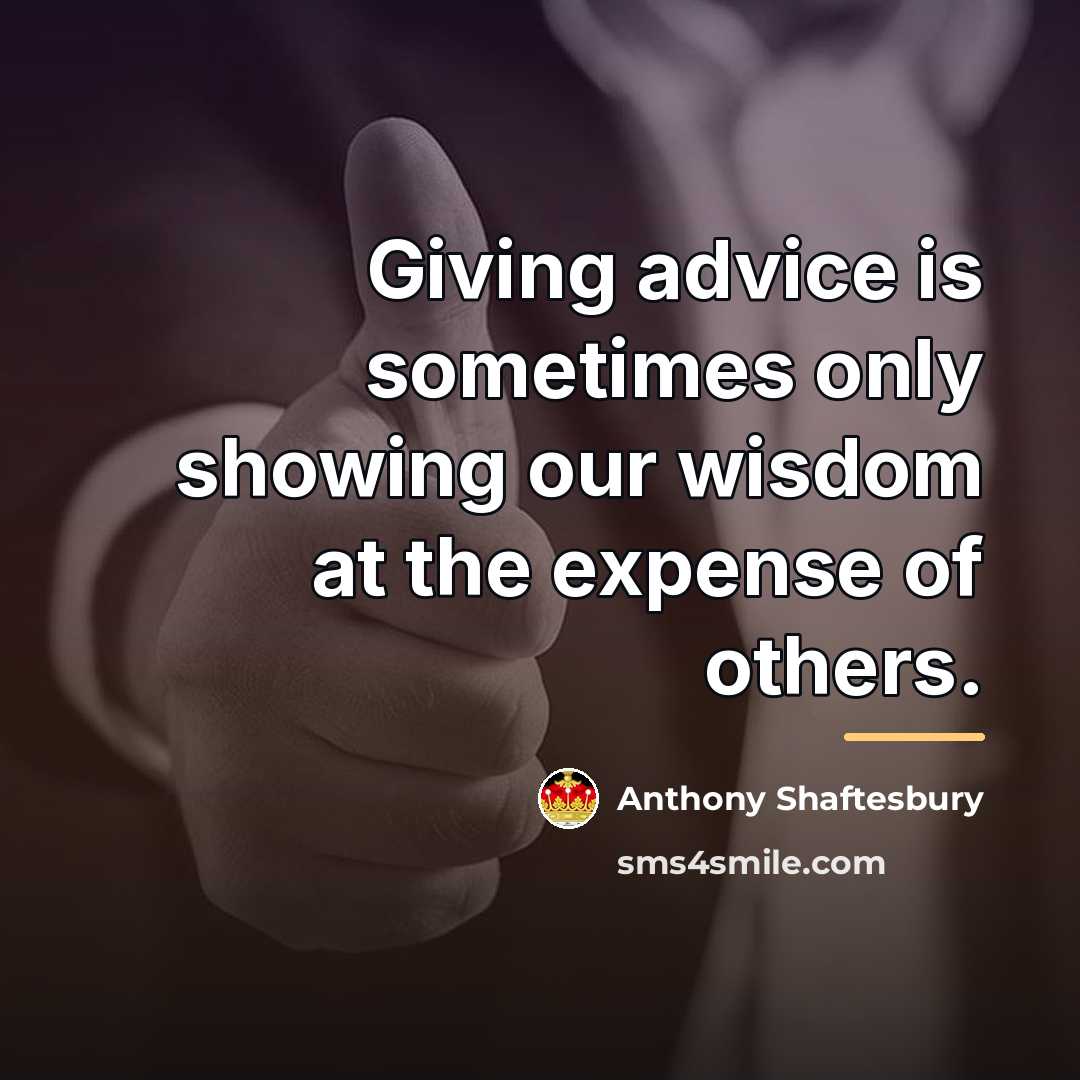 “Giving advice is sometimes only showing our wisdom at the…” quote by Anonymous