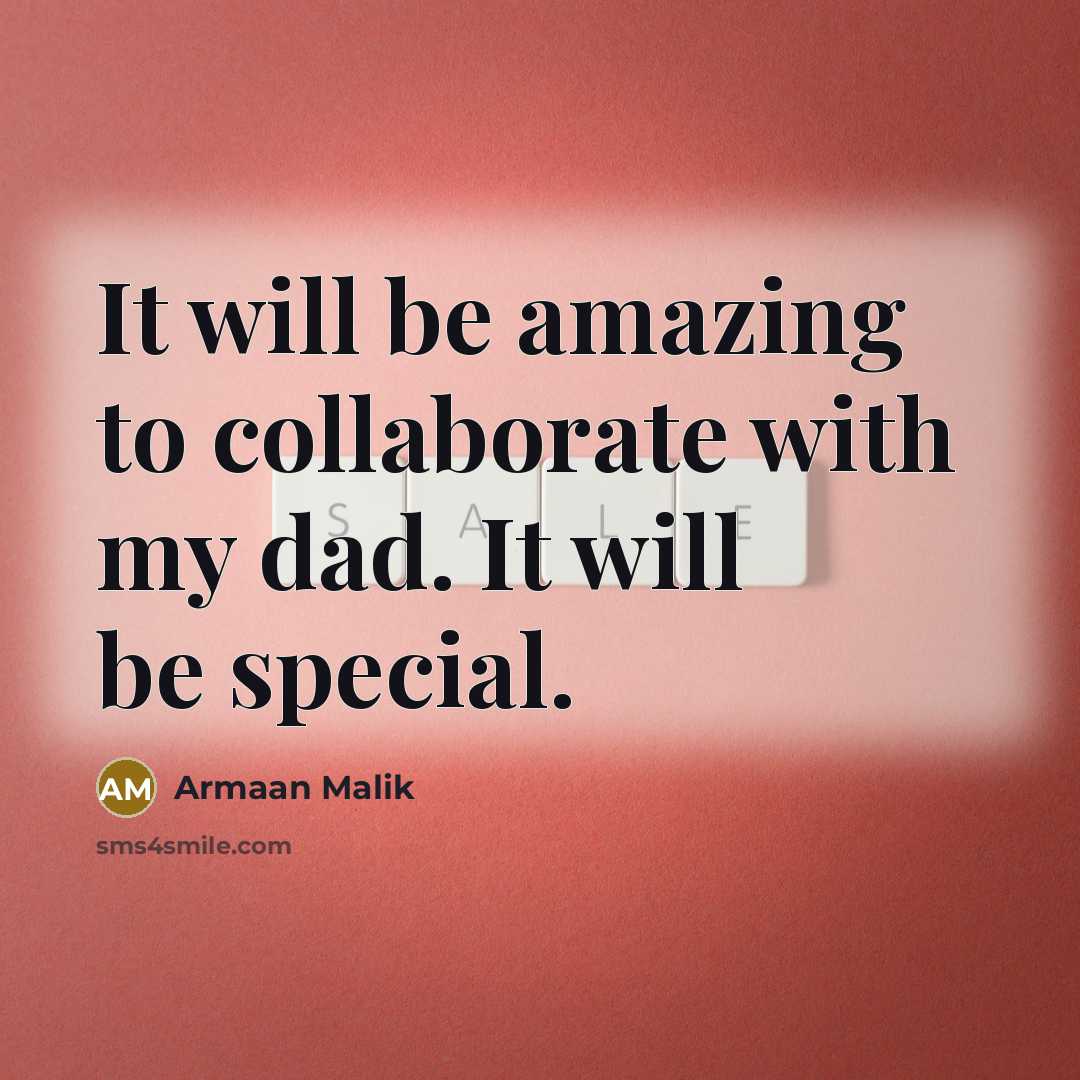 “It will be amazing to collaborate with my dad. It…” quote by Armaan Malik