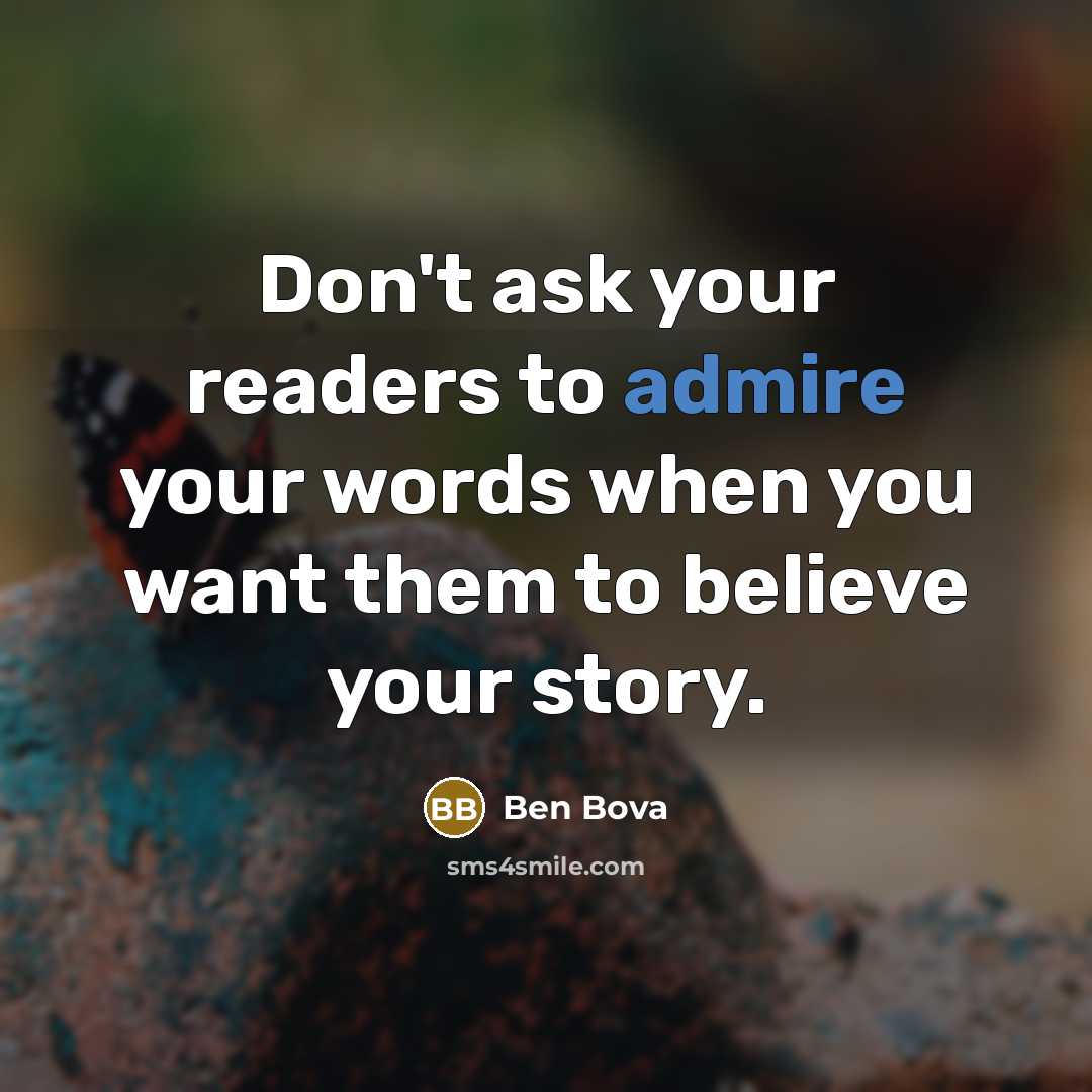 “Don't ask your readers to admire your words when you…” quote by Ben Bova
