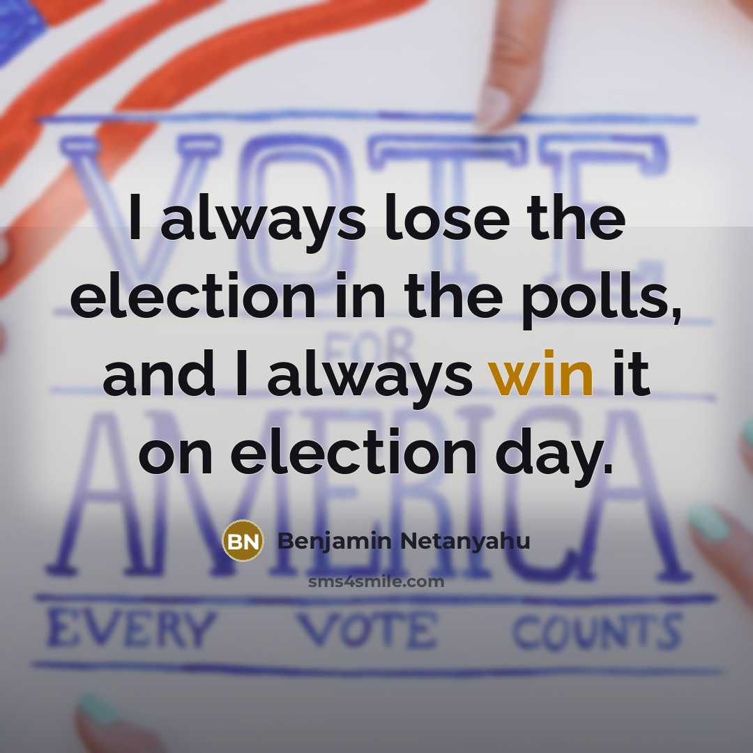 “I always lose the election in the polls, and I…” quote by Benjamin Netanyahu