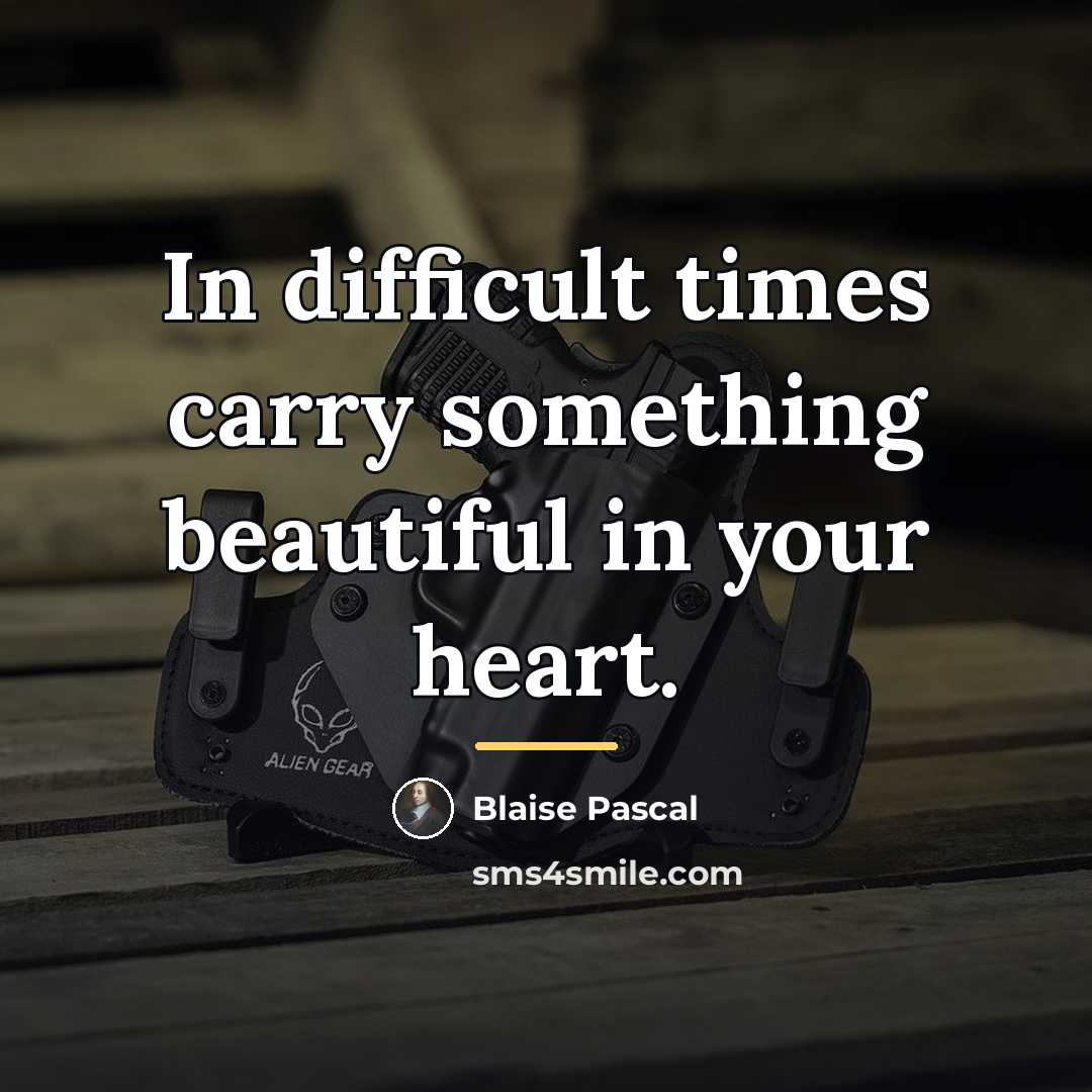 “In difficult times carry something beautiful in your heart.…” quote by Blaise Pascal